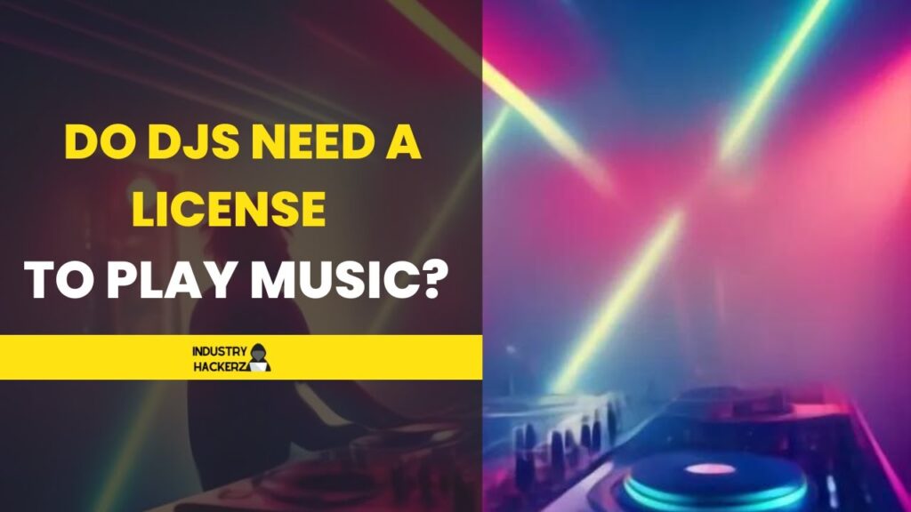 Do djs need a license to play music? - industryhackerz. Com