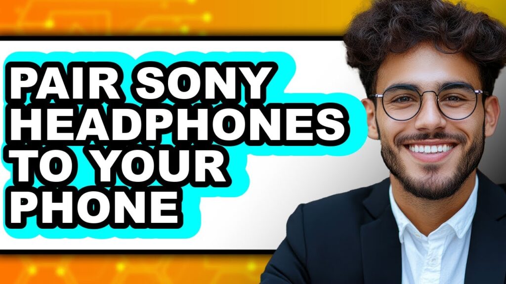 How to pair sony headphones to your phone - easy guide