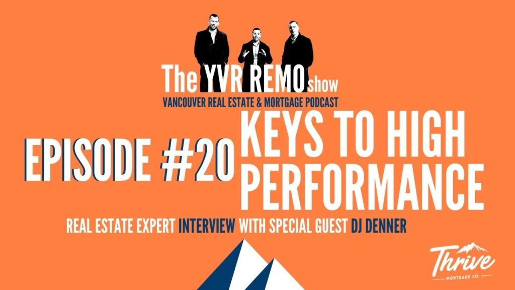 Yvr remo show episode 20 - keys to high performance w/ dj denner (real estate expert interview)